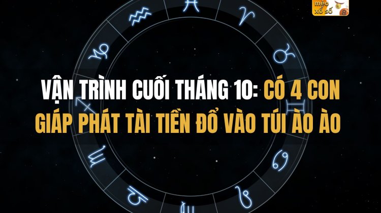 Vận trình cuối tháng 10 có 4 con giáp phát tài, tiền đổ vào túi ào ào