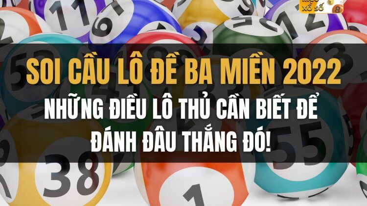 Soi cầu lô đề ba miền 2022: những điều lô thủ cần biết để đánh đâu thắng đó!