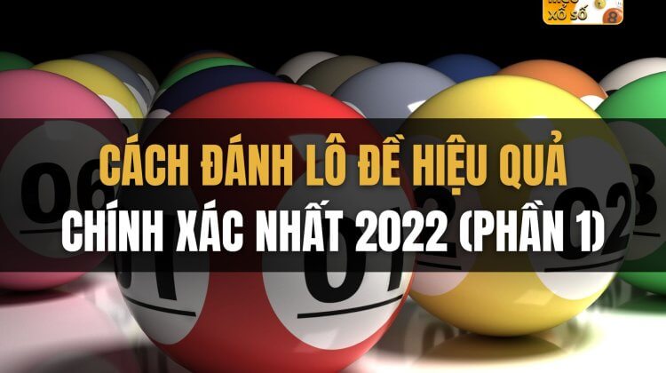 Cách Đánh Lô Đề Hiệu Quả Chính Xác Nhất 2022 (Phần 1)