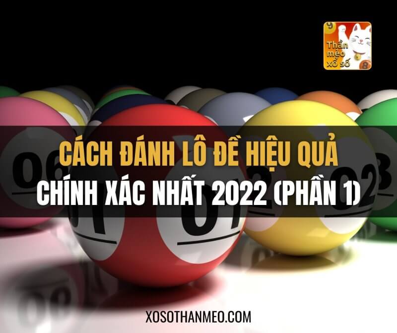 Cách Đánh Lô Đề Hiệu Quả Chính Xác Nhất 2022 (Phần 1)