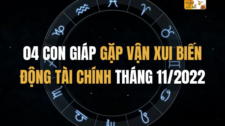 04 con giáp gặp vận xui biến động tài chính tháng 11/2022