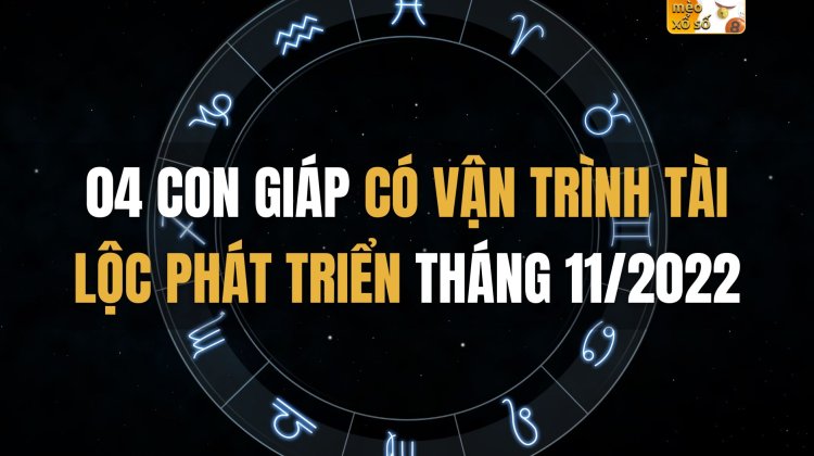 04 con giáp có vận trình tài lộc phát triển tháng 11/2022