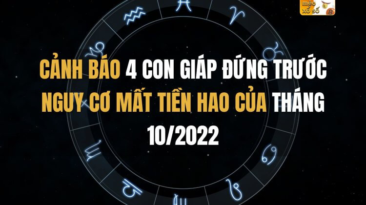 Cảnh báo 4 con giáp đứng trước nguy cơ mất tiền hao của tháng 10/2022