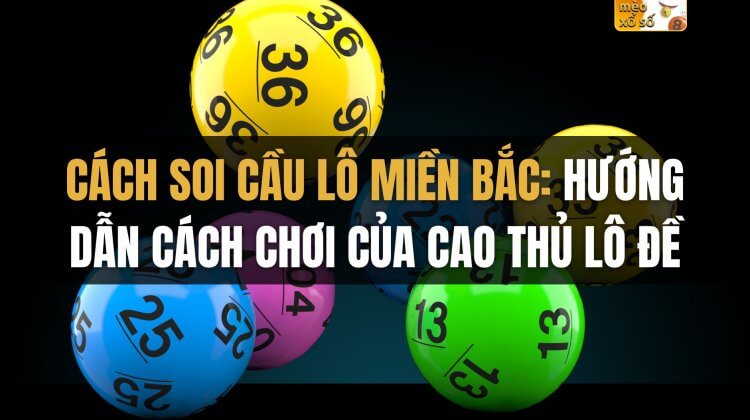 Cách soi cầu lô miền Bắc: hướng dẫn cách chơi của cao thủ lô đề