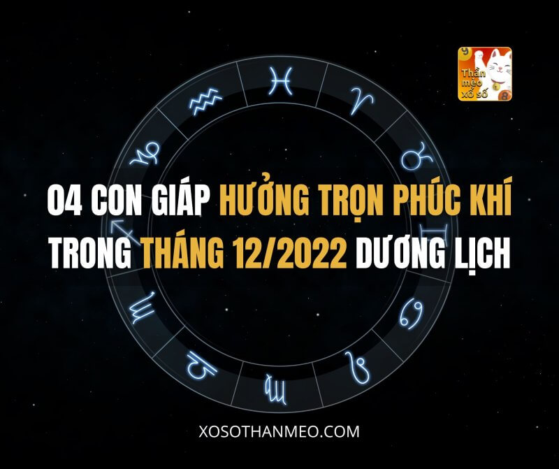 04 con giáp hưởng trọn phúc khí trong tháng 12/2022 dương lịch