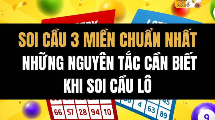 Soi cầu 3 miền chuẩn nhất những nguyên tắc cần biết khi soi cầu lô