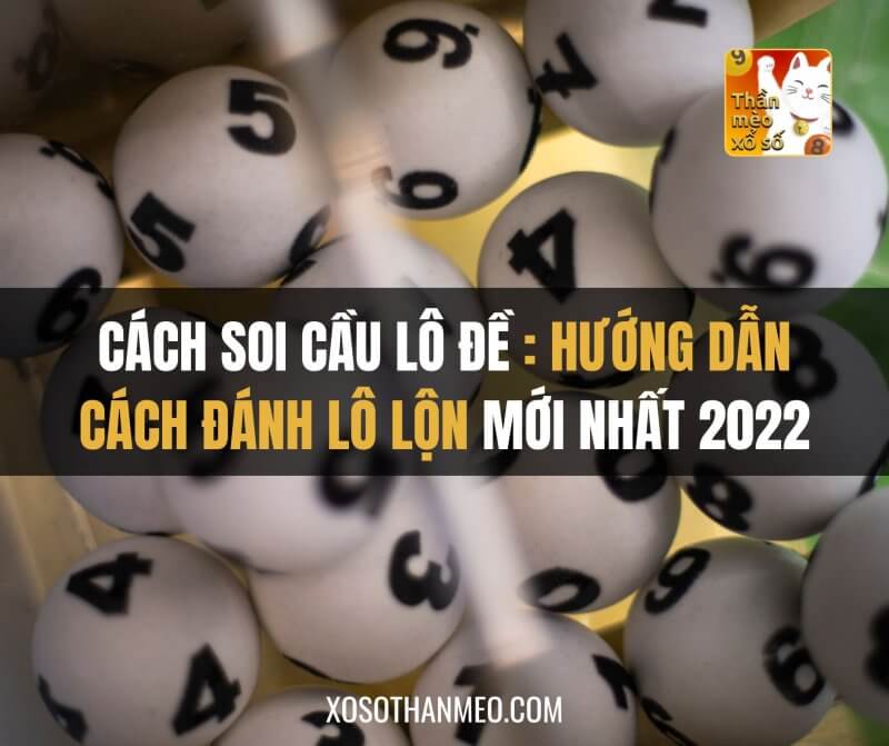 Cách soi cầu lô đề: hướng dẫn cách đánh lô lộn mới nhất 2022