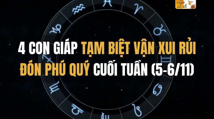 4 con giáp tạm biệt vận xui rủi, đón phú quý cuối tuần (5-6/11)