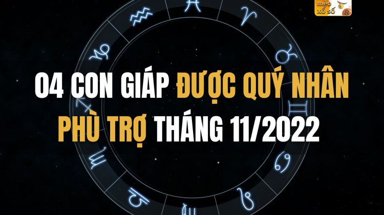 04 con giáp được quý nhân phù trợ tháng 11/2022