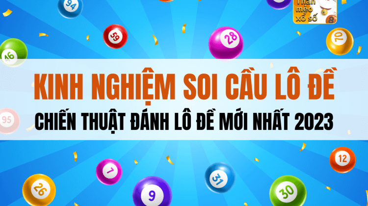 Kinh nghiệm soi cầu lô đề, chiến thuật đánh lô đề mới nhất 2023