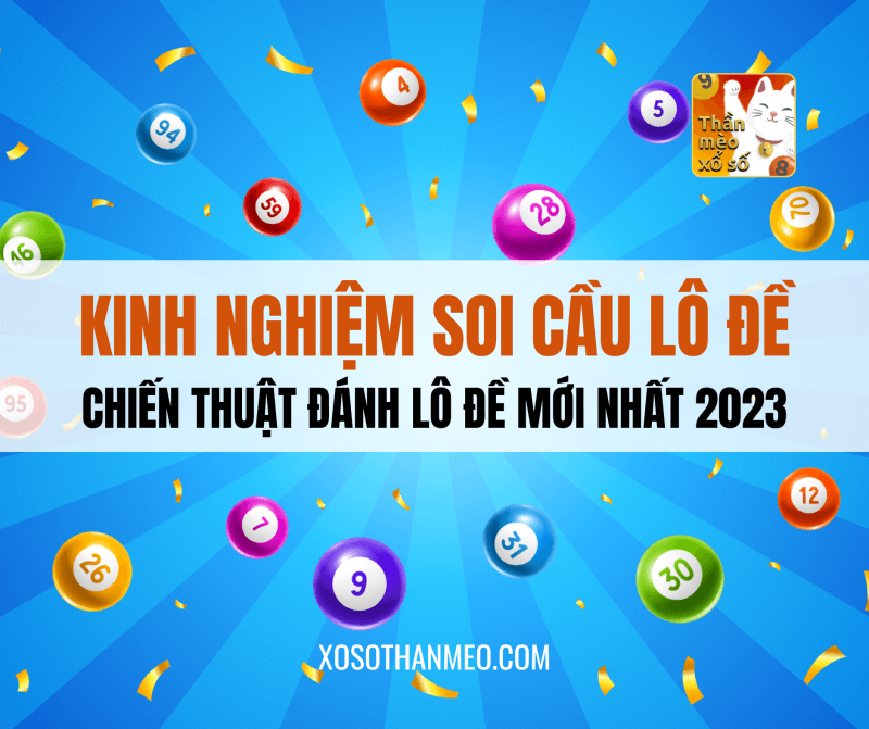 Kinh nghiệm soi cầu lô đề, chiến thuật đánh lô đề mới nhất 2023