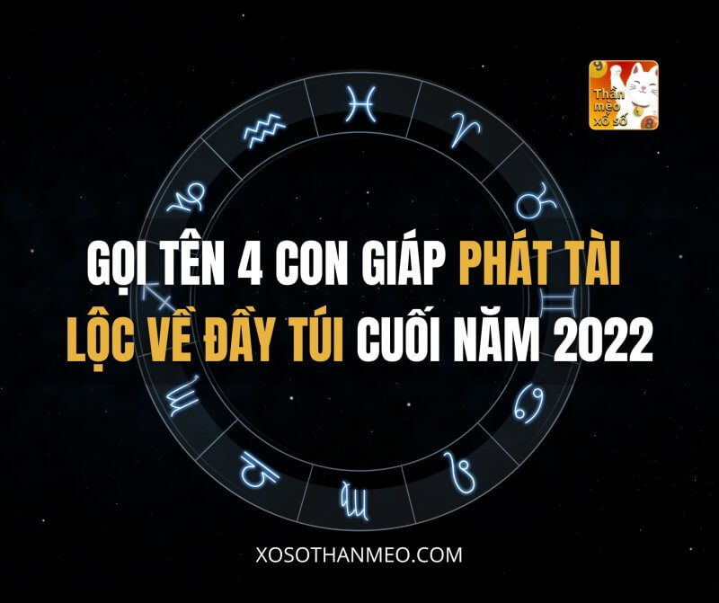 Gọi tên 4 con giáp phát tài cuối năm 2022 lộc về đầy túi