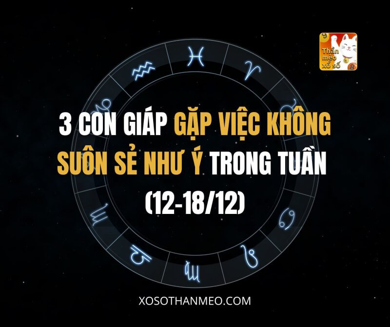 3 con giáp gặp việc không suôn sẻ như ý trong tuần (12-18/12)