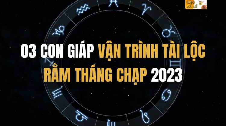 03 con giáp vận trình tài lộc Rằm Tháng Chạp 2023