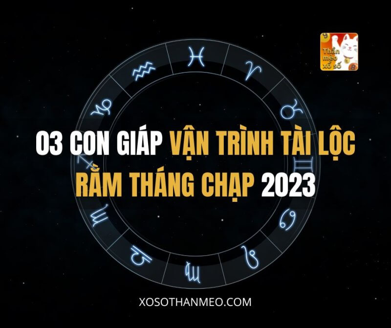 03 con giáp vận trình tài lộc Rằm Tháng Chạp 2023