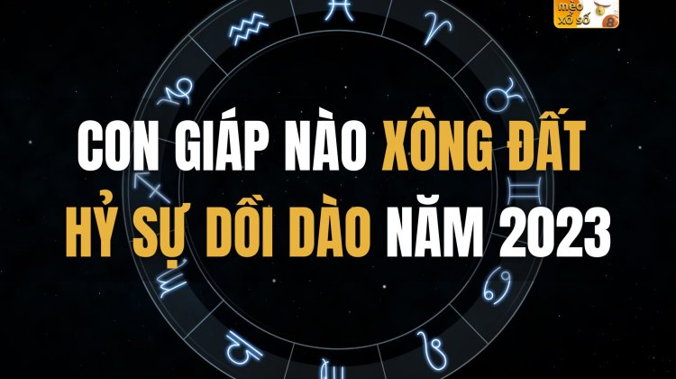 Con giáp nào xông đất HỶ SỰ DỒI DÀO năm 2023