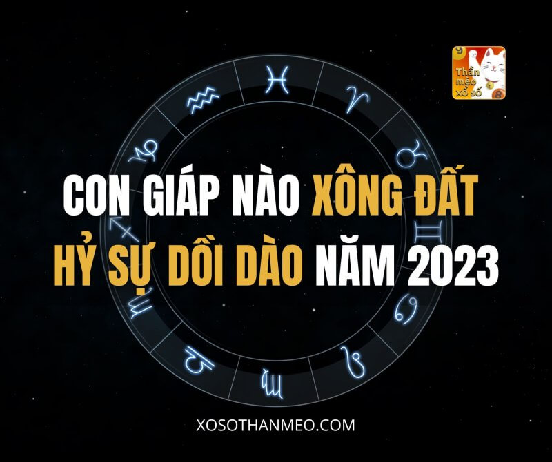 Con giáp nào xông đất HỶ SỰ DỒI DÀO năm 2023