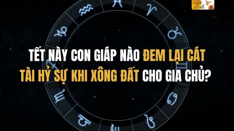 Tết này con giáp nào đem lại Cát Tài Hỷ Sự khi xông đất cho gia chủ?