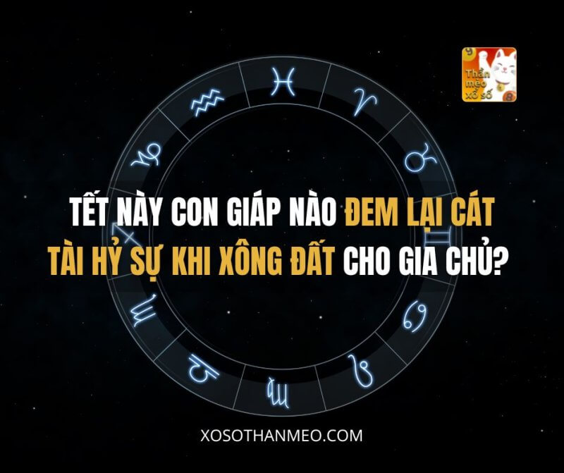 Tết này con giáp nào đem lại Cát Tài Hỷ Sự khi xông đất cho gia chủ?