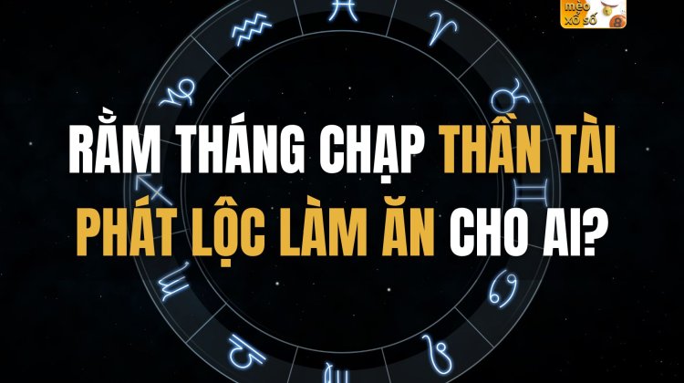 Rằm tháng Chạp thần TÀI phát LỘC làm ăn cho ai?