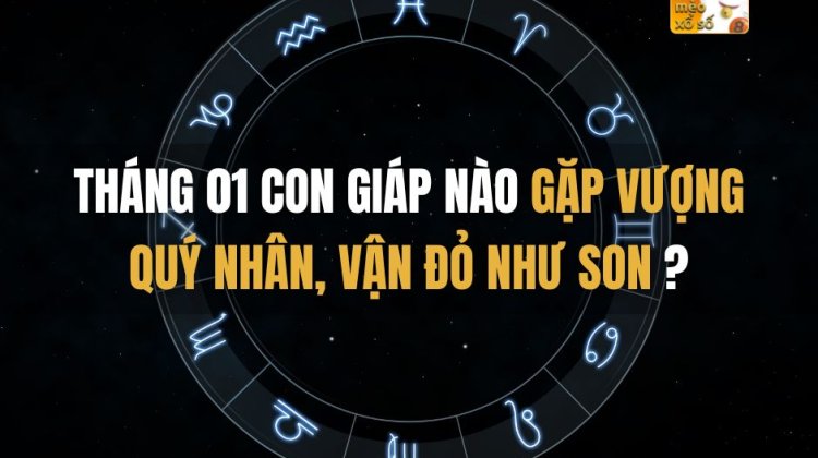 Tháng 01 con giáp nào gặp vượng quý nhân, vận đỏ như son?