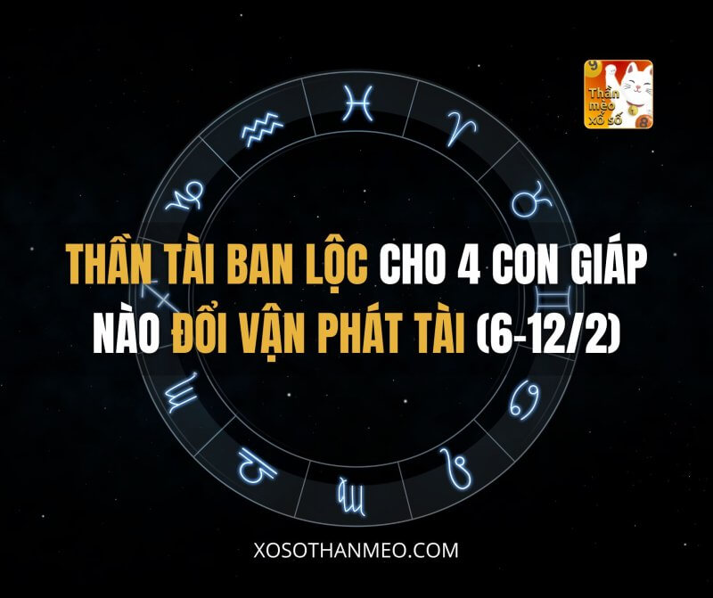 Thần Tài ban lộc cho 4 con giáp nào đổi vận phát tài tuần (6-12/2)