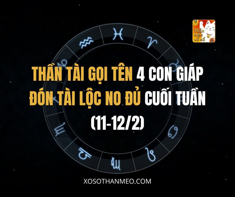 Thần Tài gọi tên 4 con giáp đón tài lộc no đủ cuối tuần (11-12/2)