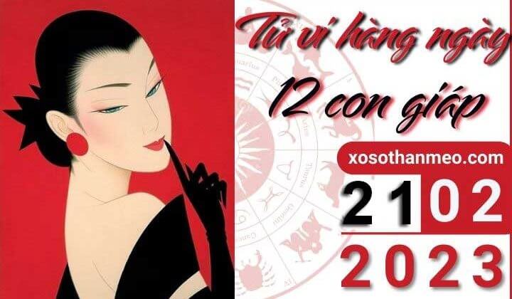 Tử vi hàng ngày - Xem tử vi 12 con giáp ngày 21/02/2023