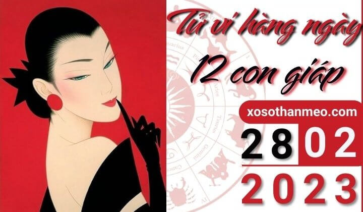 Tử vi hàng ngày - Xem tử vi 12 con giáp ngày 28/02/2023