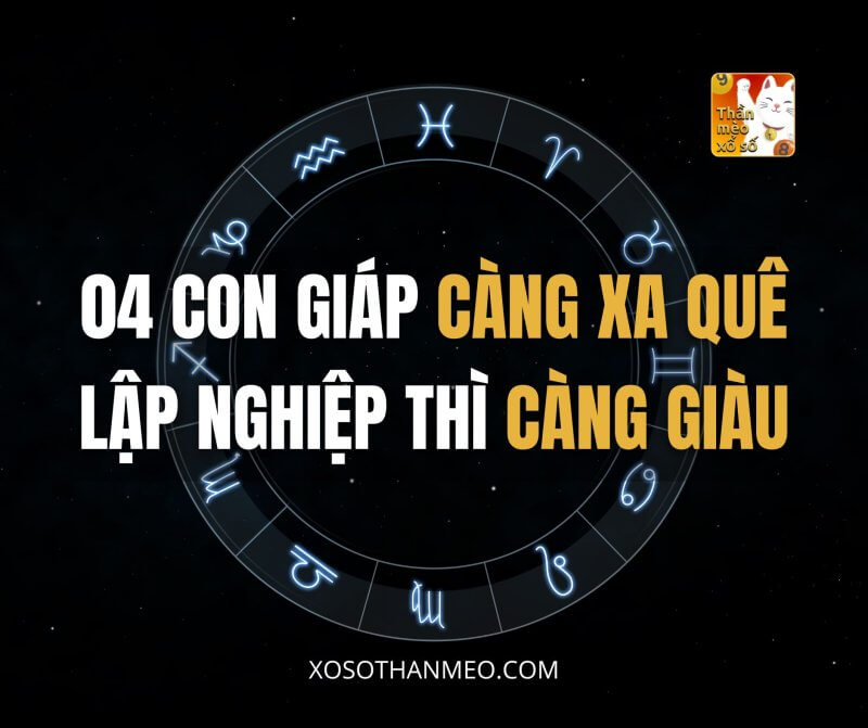 04 con giáp càng xa quê lập nghiệp thì càng giàu