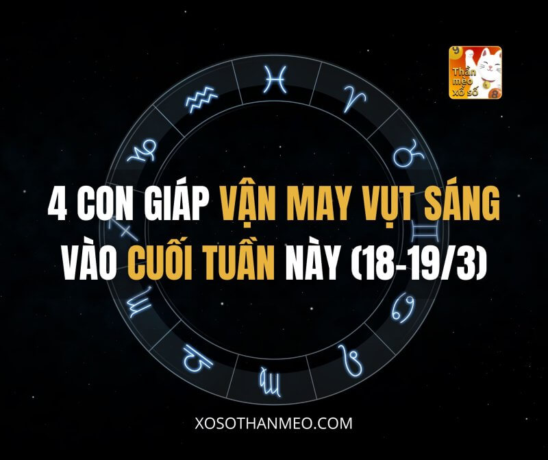 4 con giáp vận may vụt sáng vào cuối tuần này (18-19/3)