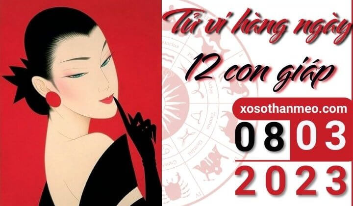 Tử vi hàng ngày - Xem tử vi 12 con giáp ngày 08/03/2023