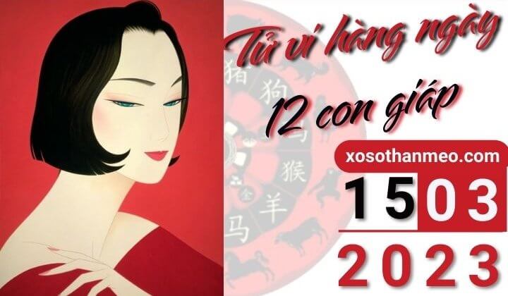 Xem tử vi 12 con giáp ngày 15/03/2023