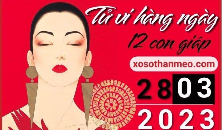 Tử vi hàng ngày - Xem tử vi 12 con giáp ngày 28/03/2023