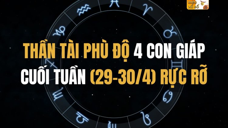 Thần Tài phù độ 4 con giáp cuối tuần (29-30/4) rực rỡ