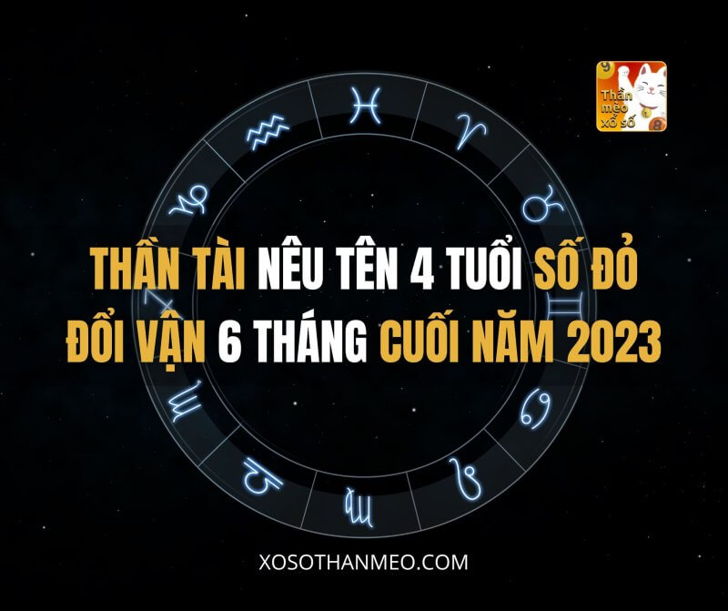 Thần TÀI nêu tên 4 tuổi số ĐỎ đổi vận 6 tháng cuối năm 2023