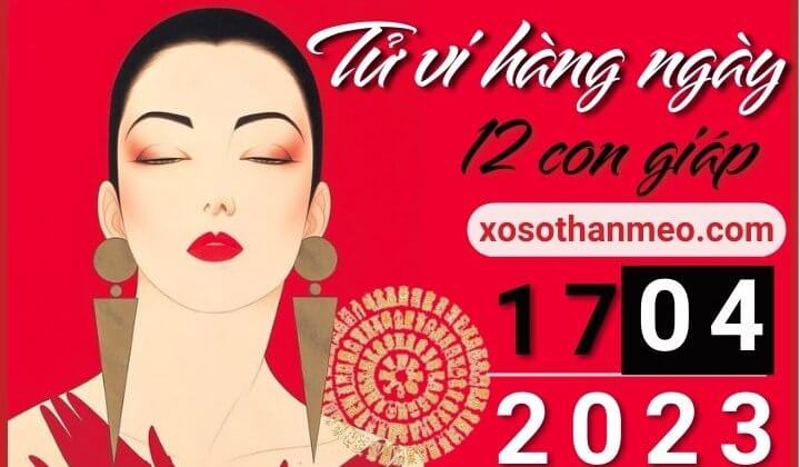 Tử vi hàng ngày - Xem tử vi 12 con giáp ngày 17/04/2023