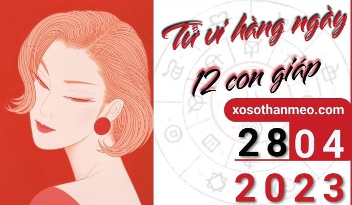 Tử vi hàng ngày - Xem tử vi 12 con giáp ngày 28/04/2023