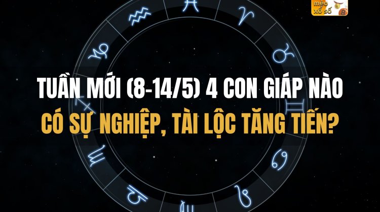 Tuần mới (8-14/5), 4 con giáp nào có sự nghiệp, tài lộc tăng tiến?