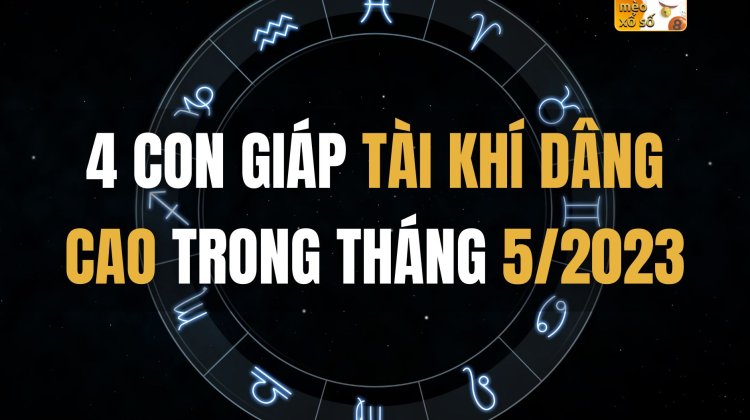 4 con giáp tài khí dâng cao trong tháng 5/2023