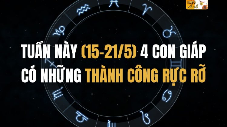 Tuần này (15-21/5) 4 con giáp có những thành công rực rỡ