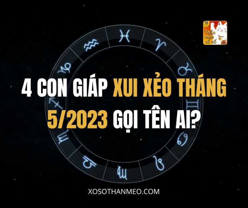 4 con giáp xui xẻo tháng 5/2023 gọi tên ai?