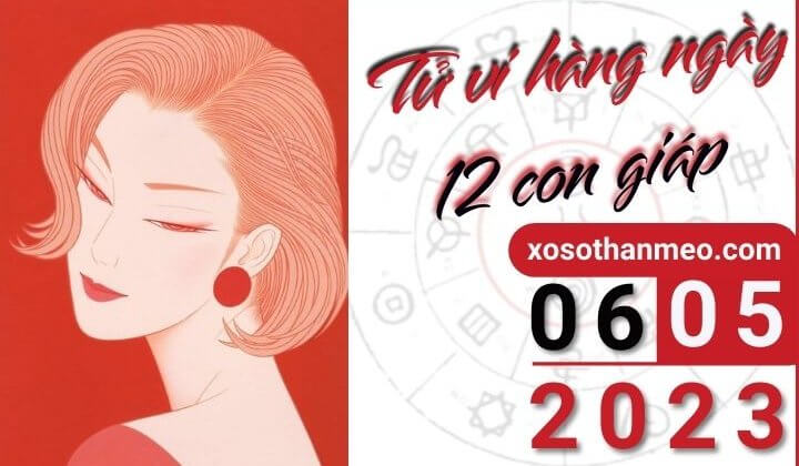 Tử vi hàng ngày - Xem tử vi 12 con giáp ngày 06/05/2023