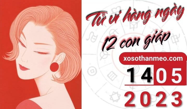 Tử vi hàng ngày - Xem tử vi 12 con giáp ngày 14/05/2023