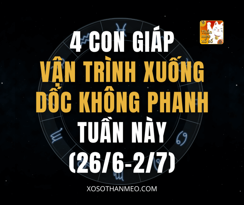 4 con giáp tuần này (26/6-2/7) vận trình xuống dốc không phanh