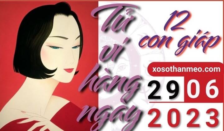 Tử vi hàng ngày - Xem tử vi 12 con giáp ngày 29/06/2023
