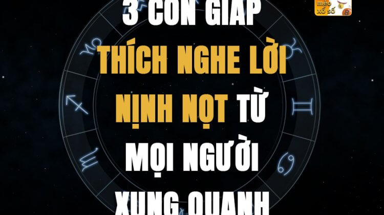 3 con giáp thích nghe lời nịnh nọt từ mọi người xung quanh