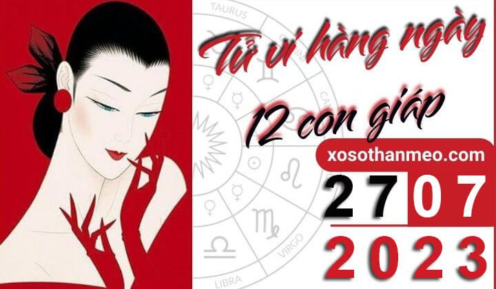 Tử vi hàng ngày - Xem tử vi 12 con giáp ngày 27/07/2023