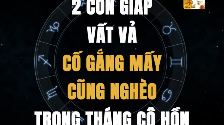 2 con giáp vất vả, cố gắng mấy cũng nghèo trong tháng Cô hồn