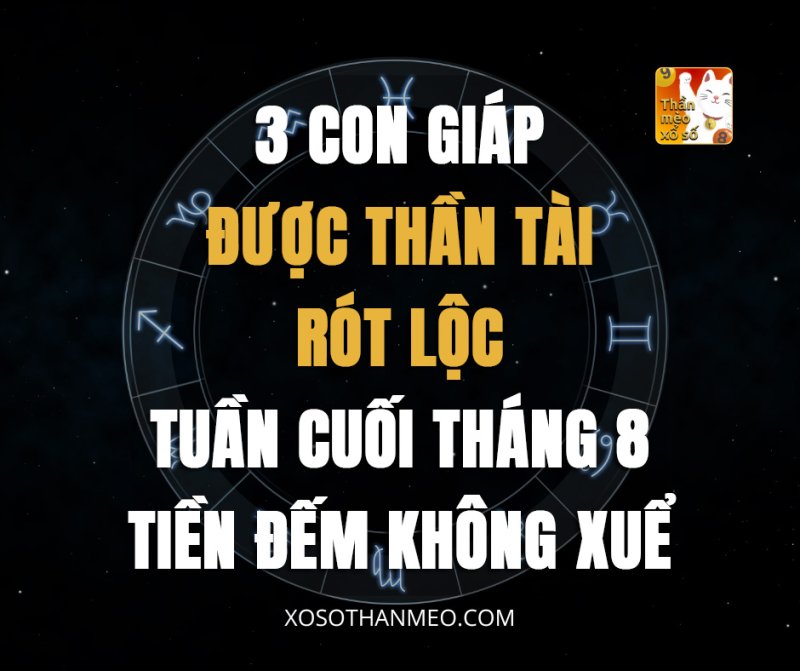 3 con giáp được Thần Tài rót lộc tuần cuối tháng 8, tiền đếm không xuể